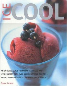 Paperback Ice Cool: An Enticing Guide to Making Ice Cream and Ice Desserts with Over 55 Irresistible Recipes-From Creamy Vanilla to Rich C Book