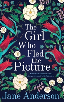 The Girl Who Fled the Picture: A historical adventure across Europe in pursuit of forbidden love