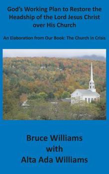 Paperback God's Working Plan to Restore the Headship of the Lord Jesus Christ over His Church: An Elaboration from our Book: The Church in Crisis Book