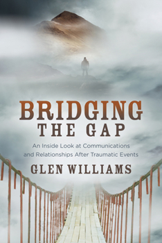 Paperback Bridging the Gap: An Inside Look at Communications and Relationships After Traumatic Events Book