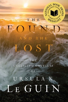 The Found and the Lost: The Collected Novellas of Ursula K. Le Guin - Book  of the Collected Works of Ursula K. Le Guin