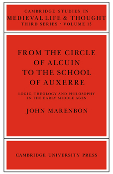 Paperback From the Circle of Alcuin to the School of Auxerre: Logic, Theology and Philosophy in the Early Middle Ages Book
