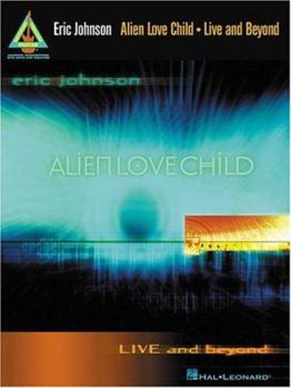 Paperback Eric Johnson and Alien Love Child - Live and Beyond Book