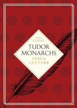 Hardcover Tudor Monarchs: Lives in Letters Book