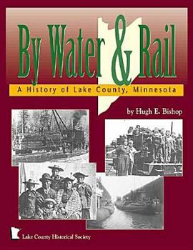Paperback By Water and Rail: A History of Lake County, Minnesota Book