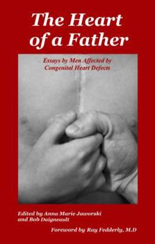 Paperback The Heart of a Father: Essays by Men Affected by Congenital Heart Defects Book