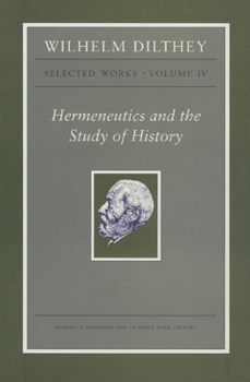 Hardcover Wilhelm Dilthey: Selected Works, Volume IV: Hermeneutics and the Study of History Book