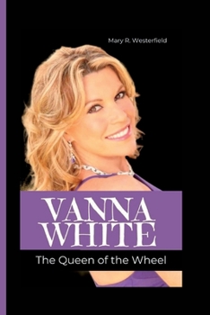 VANNA WHITE: The Queen of the Wheel