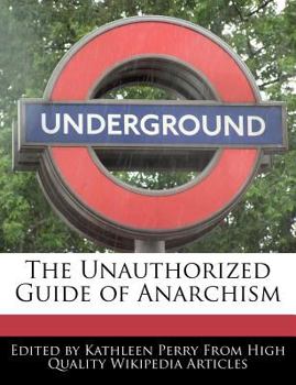 Paperback The Unauthorized Guide of Anarchism Book