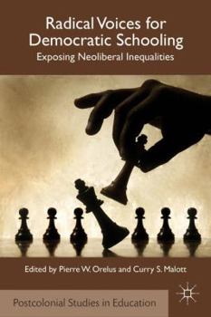 Hardcover Radical Voices for Democratic Schooling: Exposing Neoliberal Inequalities Book