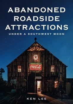 Paperback Abandoned Roadside Attractions: Under a Southwest Moon Book