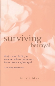 Paperback Surviving Betrayal: Hope and Help for Women Whose Partners Have Been Unfaithful * 365 Daily Meditations Book
