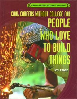 Cool Careers Without College For People Who Love To Build Things - Book  of the Cool Careers Without College