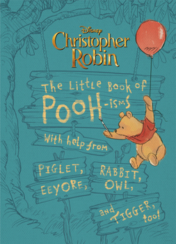 Hardcover Christopher Robin: The Little Book of Poohisms: With Help from Piglet, Eeyore, Rabbit, Owl, and Tigger, Too! Book