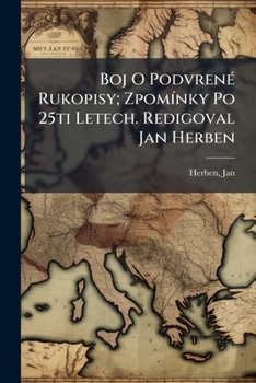 Boj O Podvrené Rukopisy; Zpomínky Po 25ti Letech. Redigoval Jan Herben