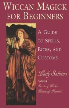 Paperback Wiccan Magick for Beginners: A Guide to Spells, Rites, and Customs Book