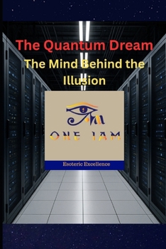 The Quantum Dream: The Mind Behind the Illusion