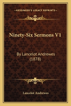 Paperback Ninety-Six Sermons V1: By Lancelot Andrewes (1878) Book