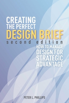 Paperback Creating the Perfect Design Brief: How to Manage Design for Strategic Advantage Book