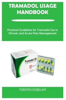 Paperback Tramadol Usage Handbook: Practical Guidelines for Tramadol Use in Chronic and Acute Pain Management Book