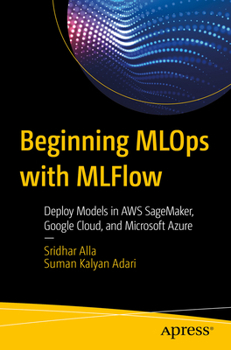 Paperback Beginning MLOps with Mlflow: Deploy Models in AWS Sagemaker, Google Cloud, and Microsoft Azure Book