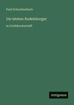 Die letzten Rudelsburger: in Großdruckschrift