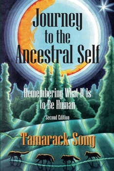 Paperback Journey to the Ancestral Self: Remembering What It Is to Be Human Book