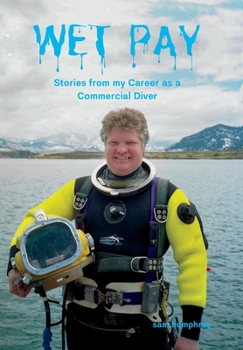 Hardcover Wet Pay: Stories from my Career as a Commercial Diver Book