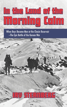 Paperback In the Land of the Morning Calm: When Boys Became Men at the Chosin Reservoir--the Epic Battle of the Korean War Book