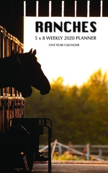 Ranches 5 x 8 Weekly 2020 Planner: One Year Calendar