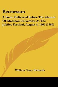 Paperback Retrorsum: A Poem Delivered Before The Alumni Of Madison University, At The Jubilee Festival, August 4, 1869 (1869) Book