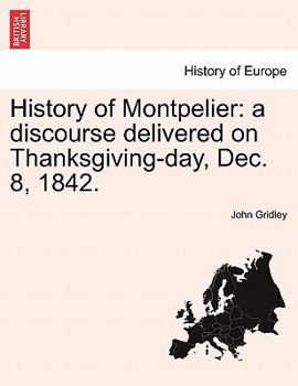 Paperback History of Montpelier: A Discourse Delivered on Thanksgiving-Day, Dec. 8, 1842. Book