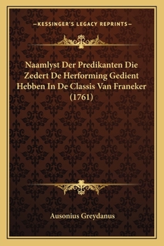 Paperback Naamlyst Der Predikanten Die Zedert De Herforming Gedient Hebben In De Classis Van Franeker (1761) [Dutch] Book