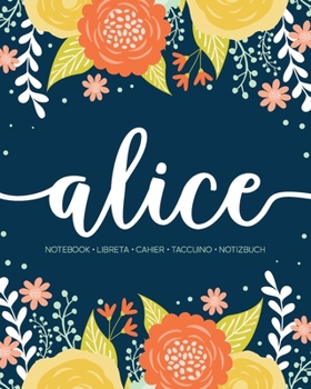 Alice: Notebook Libreta Cahier Taccuino Notizbuch: 110 pages paginas seiten pagine: Modern Florals First Name Notebook in Orange, Mint & Yellow on Navy ACH170b