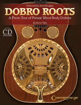 Dobro Roots: A Photo Tour of Prewar Wood Body Dobros (Book/CD)
