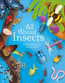 Hardcover All about Insects: An Illustrated Guide to Bugs and Creepy Crawlies Book