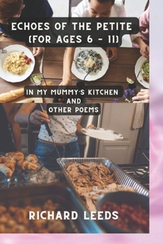 Echoes of The Petite (For Ages 6 - 11): In My Mummy's Kitchen And Other Poems