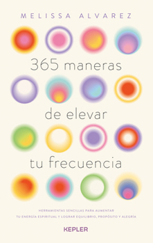 365 maneras de elevar tu frecuencia (Spanish Edition)