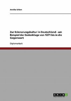 Paperback Zur Erinnerungskultur in Deutschland - am Beispiel der Gedenktage von 1871 bis in die Gegenwart [German] Book