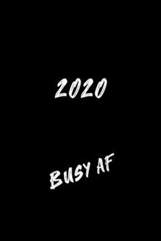 2020: Weekly Planner | 1 Week Per Page | Monday Start Calendar | 6 x 9 Dated Agenda | Appointment Organizer Book | Soft-Cover busy af