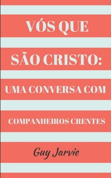 Paperback Vós Que São Cristo: Uma Conversa Com Companheiros Crentes [Portuguese] Book