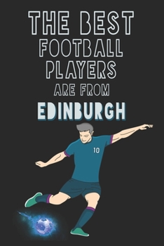 Paperback The Best Football Players are from Edinburgh journal: 6*9 Lined Diary Notebook, Journal or Planner and Gift with 120 pages Book