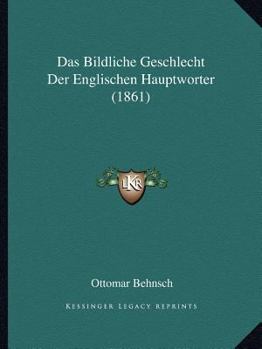 Paperback Das Bildliche Geschlecht Der Englischen Hauptworter (1861) [German] Book