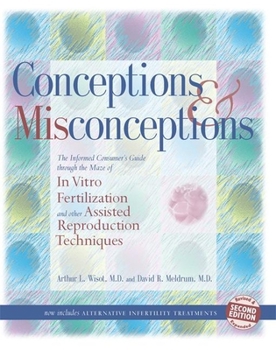 Paperback Conceptions & Misconceptions: The Informed Consumer's Guide Through the Maze of in Vitro Fertilization & Other Assisted Reproduction Techniques Book