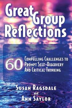 Paperback Great Group Reflections: 60 Compelling Challenges to Prompt Self-Discovery & Critical Thinking Book