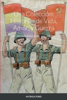 Paperback Una Colección: Historias de Vida, Amor, y Guerra: A Collection: Stories of Life, Love, and War Book