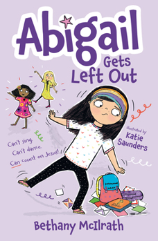 Abigail Gets Left Out: Can’t sing. Can’t dance. Can count on Jesus! (Christian fiction novel exploring friendship. Great gift for kids ages 7+ middle grade.)