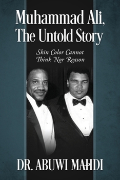 Paperback Muhammad Ali, The Untold Story: Skin Color Cannot Think Nor Reason Book