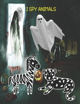 I Spy Animals: With My Little Eye Animals Learn Your ABC's with This A-Z ( Learn Halloween Numbers 1- 10 ) Activity Book for Kids Ages 2-5