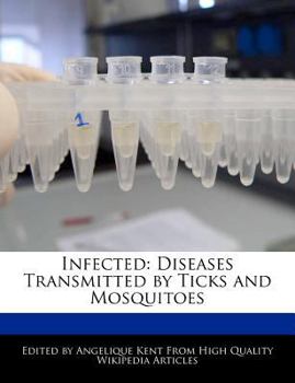 Infected : Diseases Transmitted by Ticks and Mosquitoes